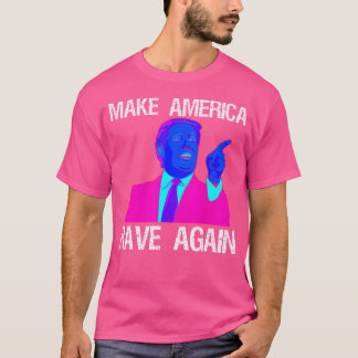 Make America Rave Again Funny Edm Trump T-Shirt