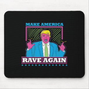 Make America Rave Again Funny Trump Edm Shirt Mouse Pad