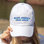 Make America Read Again Embroidered Baseball Hat<br><div class="desc">You are actually helping American jobs by buying this hat,  unlike those other ones. #MARA</div>