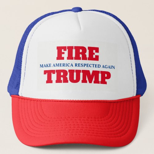 Make America Respected Again Fire Trump Trucker Hat
