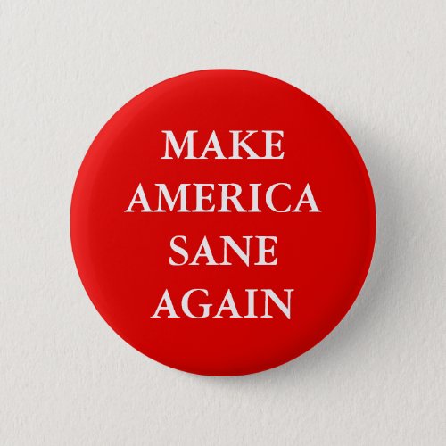 MAKE AMERICA SANE AGAIN BUTTON