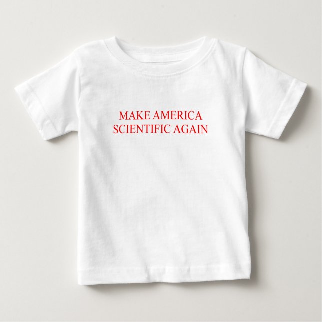 MAKE AMERICA SCIENTIFIC AGAIN BABY T-Shirt (Front)