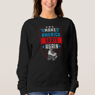 Make America Skate Again  Outdoor Roller Skating   Sweatshirt