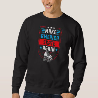 Make America Skate Again  Outdoor Roller Skating   Sweatshirt