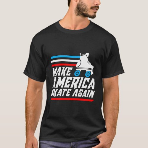 Make America Skate Again Roller Skater T_Shirt