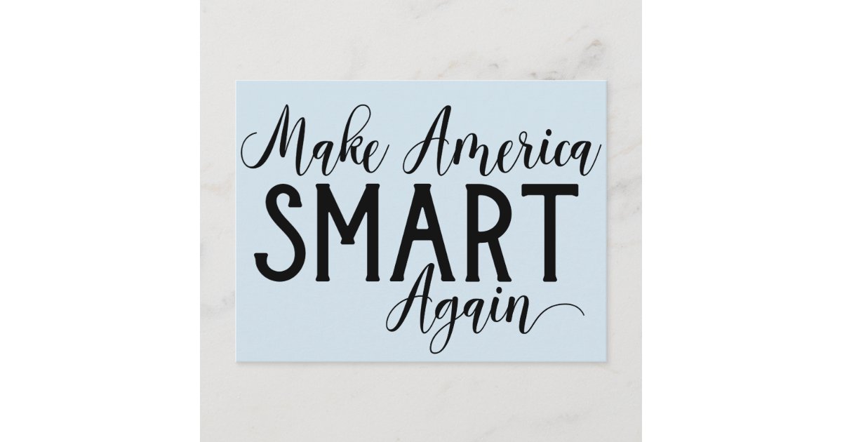 Make America Smart Again Anti-Trump Resistance Postcard | Zazzle