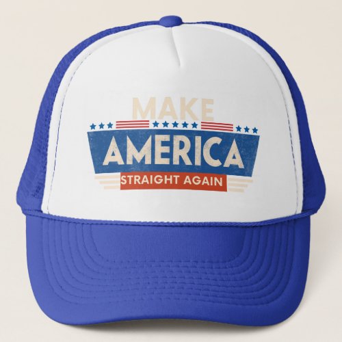 Make America straight again  Funny Sarcastic Trucker Hat