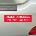 MAKE AMERICA STUPID AGAIN! BUMPER STICKER | Zazzle