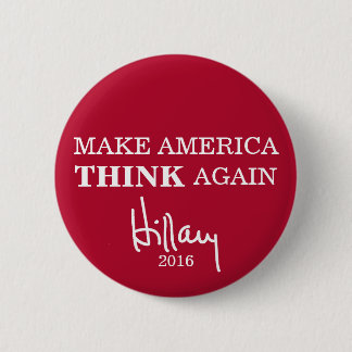 Make America THINK Again Hillary Clinton Button