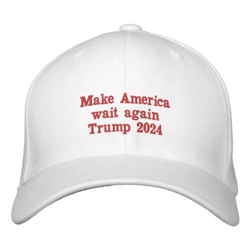 Make America wait again Trump 2024 ballcap Embroidered Baseball Cap