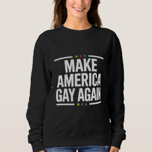 Make American Gay Again Funny Gay Pride Month Sweatshirt