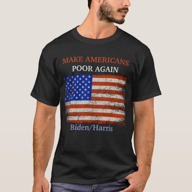 Make Americans Poor Again Biden/Harris Flag T-Shirt (Front)