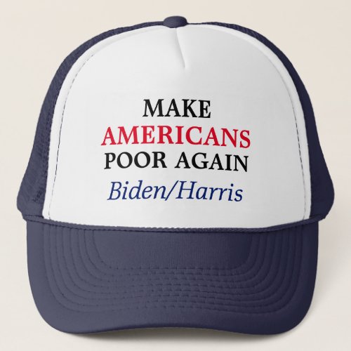 Make Americans Poor Again BidenHarris Trucker Hat