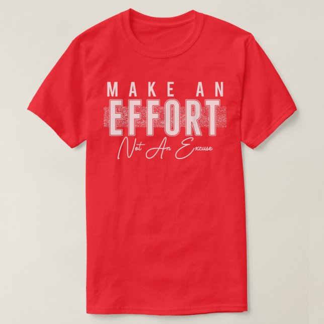 Make An Effort Not An Excuse Motivation 795 T-Shirt (Design Front)