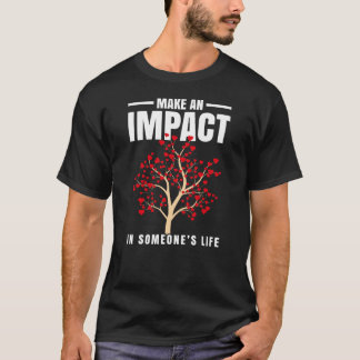 Make An Impact In Someone's Life DSP T-Shirt