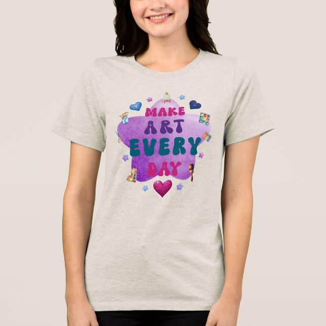Make art every day Tri-Blend shirt (Front)