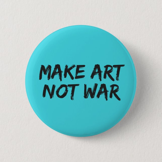 Make Art Not War - Blue Peace Slogan Pinback Button (Front)