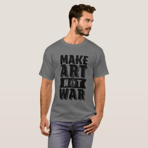 Make Art Not War for Art Major Student or Teacher T-Shirt
