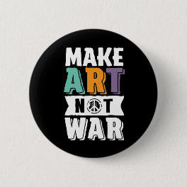 Make Art Not War World Peace Artist Pinback Button