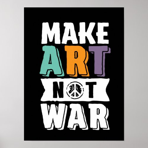 Make Art Not War World Peace Artist Poster