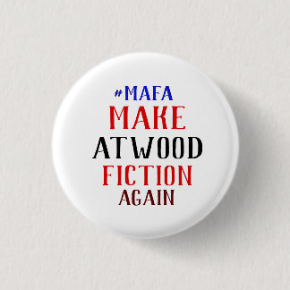 MAKE ATWOOD FICTION AGAIN - #MAFA BUTTON