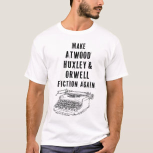 Make Atwood, Huxley & Orwell Fiction Again Shirt