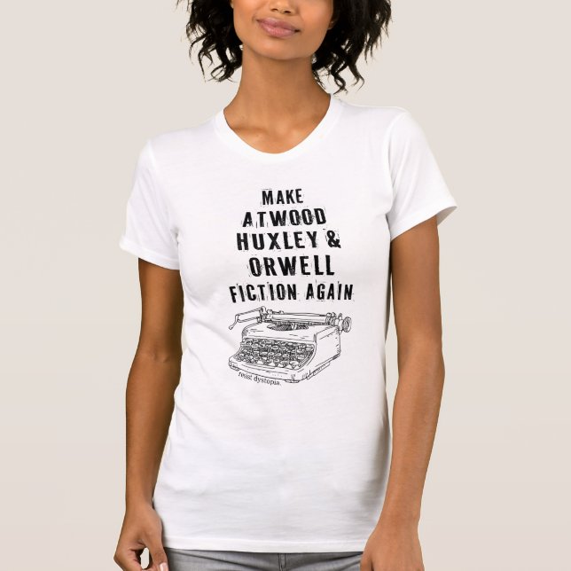 Make Atwood, Huxley & Orwell Fiction Again Shirt (Front)