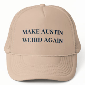 MAKE AUSTIN WEIRD AGAIN TRUCKER HAT