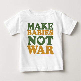 Make Babies Not War Baby T-Shirt