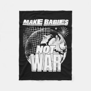 Make Babies Not War (love Humanity Statement & Fleece Blanket