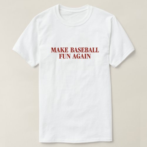 Make Baseball Fun Again Shirt
