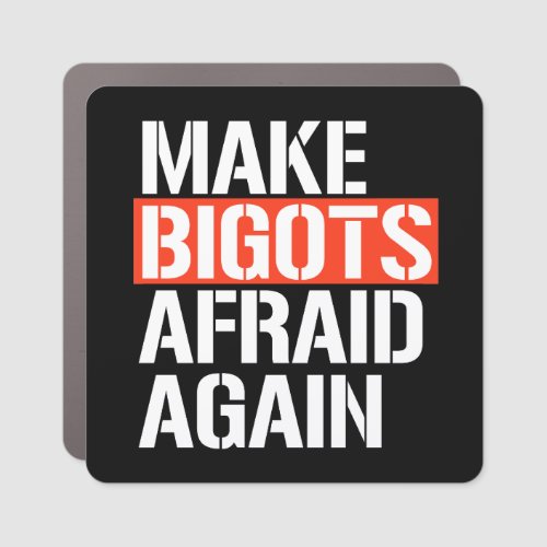 Make Bigots Afraid Again Car Magnet