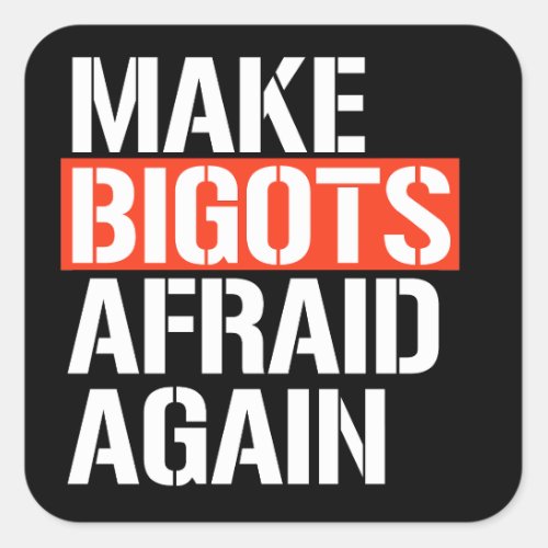 Make Bigots Afraid Again Square Sticker