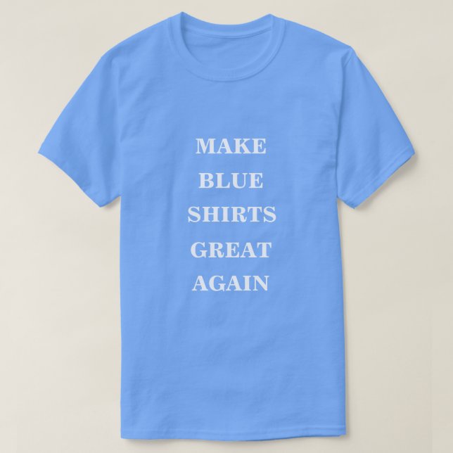 Make Blue Shirts Great Again  (Design Front)