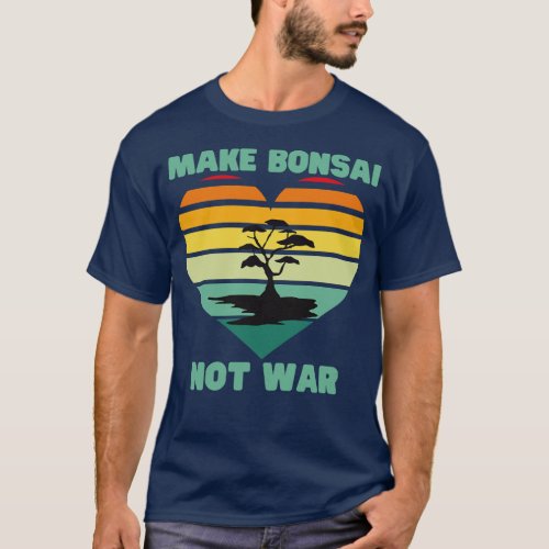 Make Bonsai Not War T_Shirt