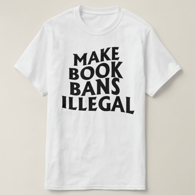 Make Book Bans Illegal T-Shirt (Design Front)