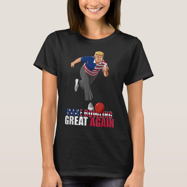 Make Bowling Great Again - Funny Trump Bowling T-Shirt (Front)