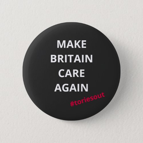 Make Britain Care Again toriesout  Button