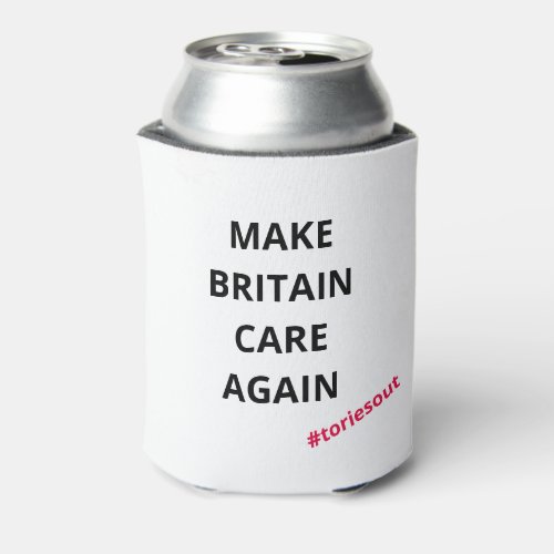 Make Britain Care Again toriesout  Can Cooler