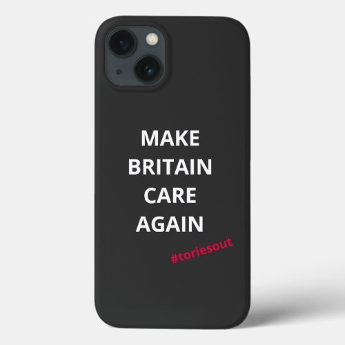 Make Britain Care Again toriesout  iPhone 13 Case