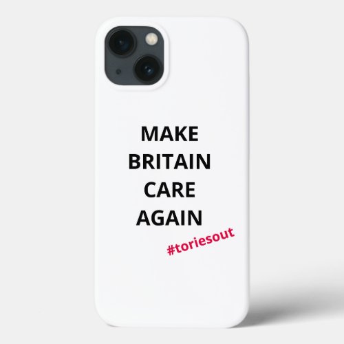 Make Britain Care Again toriesout  iPhone 13 Case