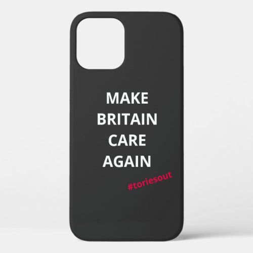 Make Britain Care Again toriesout  iPhone 12 Case
