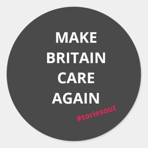 Make Britain Care Again toriesout  Classic Round Sticker