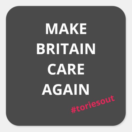 Make Britain Care Again toriesout  Square Sticker
