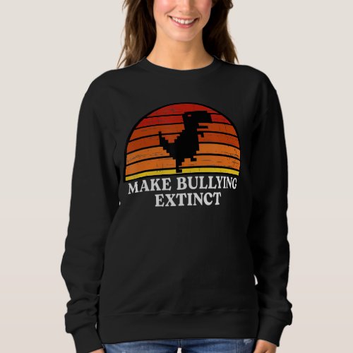 Make Bullying Extinctwe Wear Orange For Unity Day Sweatshirt