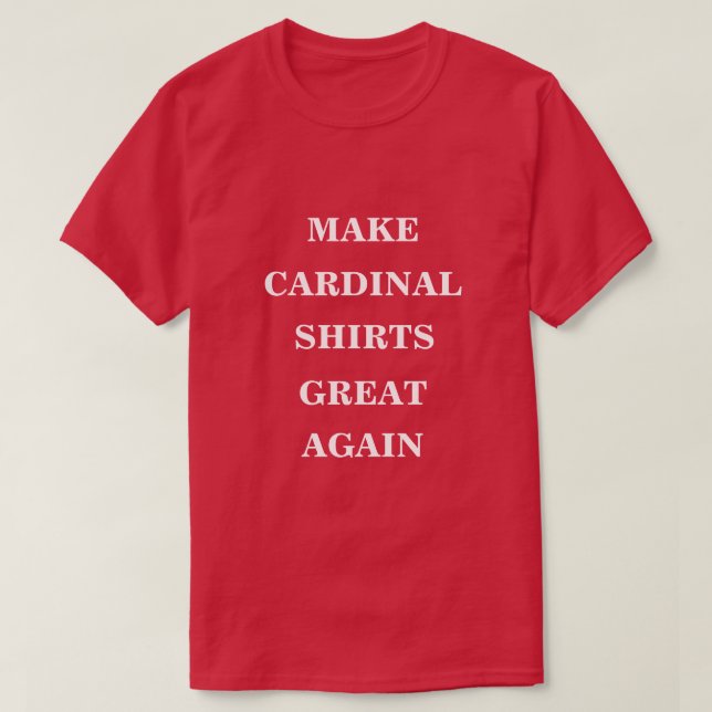 Make Cardinal Red Shirts Great Again  (Design Front)