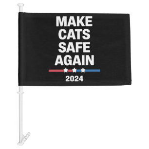 Make Cats Safe Again Funny 2024 Presidential  Car Flag