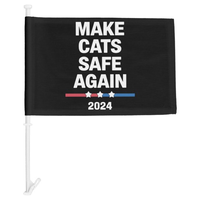Make Cats Safe Again Funny 2024 Presidential  Car Flag (Front)