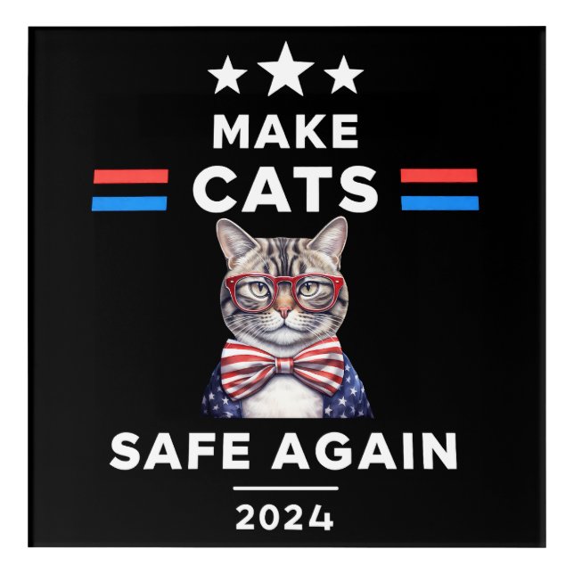 Make Cats Safe Again Funny Cat Election 2024 Acrylic Print (Front)
