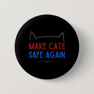 Make Cats Safe Again – Funny Cat Safety Awareness  Button